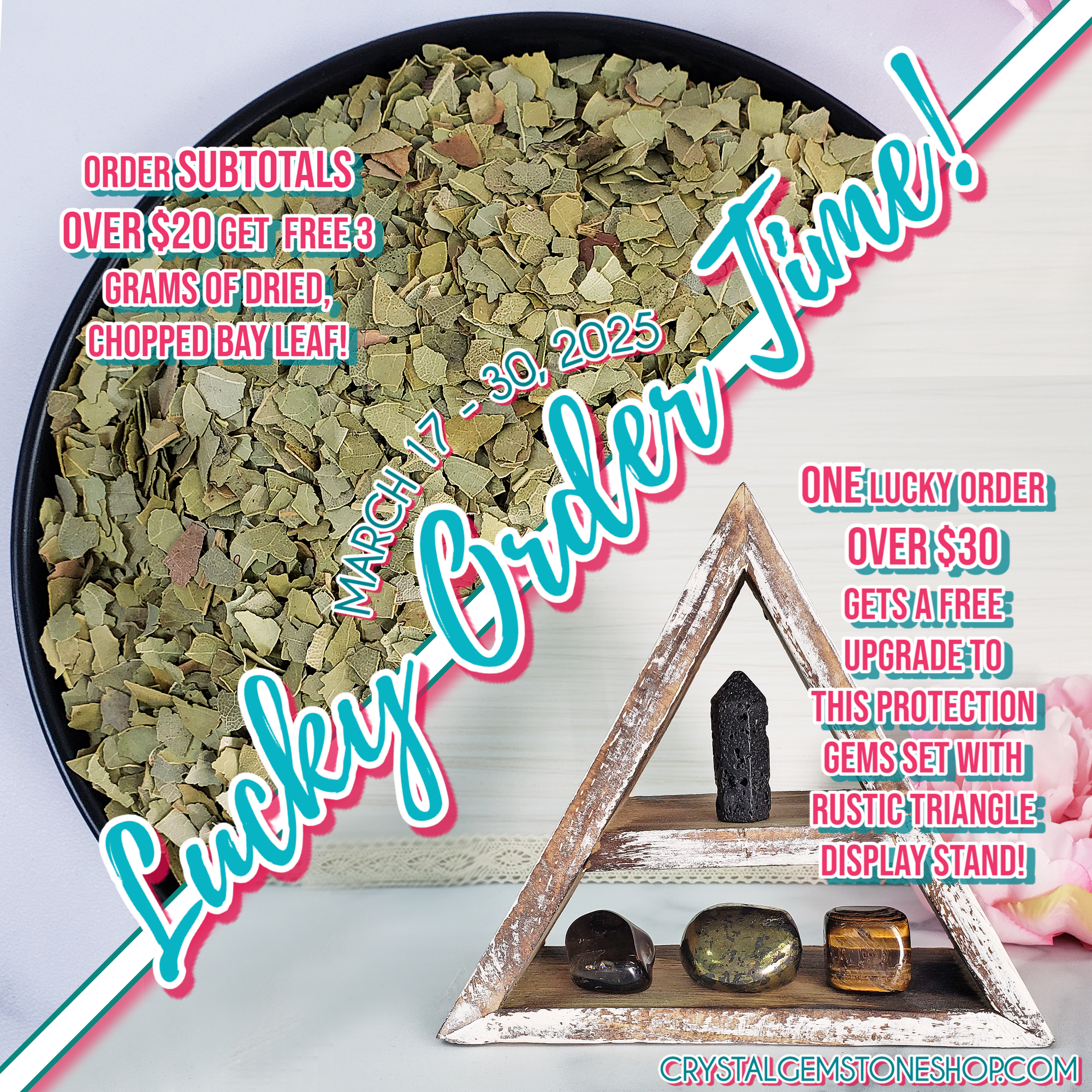 LUCKY ORDER TIME! Free 3 Grams Dried Bay Leaf on Subtotals $20 &amp; Up | ONE Order Over $30 Gets Protection Gems Set with Display Shelf | MARCH 17 - 30, 2025